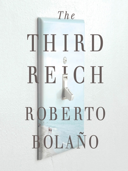 Title details for The Third Reich by Roberto Bolaño - Available